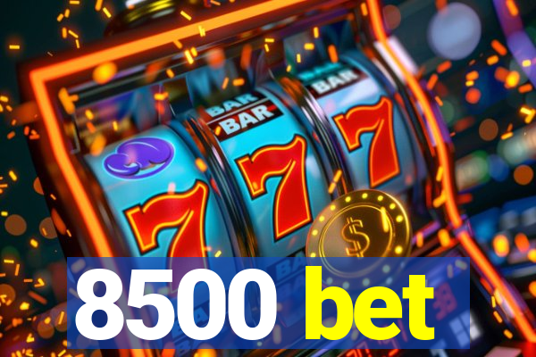 8500 bet